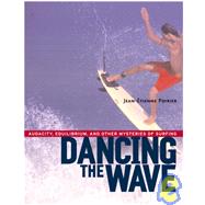 Dancing the Wave Audacity, Equilibrium, and Other Mysteries of Surfing by POIRIER, JEAN-ETIENNE, 9781590300602