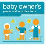 The Baby Owner's Games And Activities Book by Rosen, Lynn; Borgenicht, Joe; Kepple, Paul; Buffum, Jude, 9781594740602