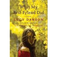 What My Best Friend Did: A Novel by Dawson, Lucy, 9780062030603
