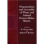 Organization and Assembly of Plant and Animal Extracellular Matrix by Adair, W. Steven; Mecham, Robert P., 9780120440603