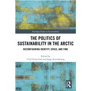 The Politics of Sustainability in the Arctic by Gad, Ulrik Pram; Strandsbjerg, Jeppe, 9780367500603