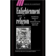 Enlightenment and Religion: Rational Dissent in Eighteenth-Century Britain by Edited by Knud Haakonssen, 9780521560603