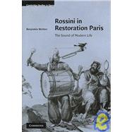 Rossini in Restoration Paris: The Sound of Modern Life by Benjamin Walton, 9780521870603