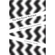The Post-Racial Mystique by Squires, Catherine R., 9780814770603
