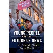 Young People and the Future of News by Clark, Lynn Schofield; Marchi, Regina, 9781107190603
