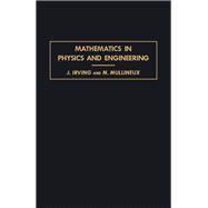Mathematics in Physics and Engineering by J. Irving, 9781483230603