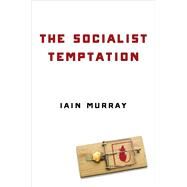 The Socialist Temptation by Murray, Iain, 9781684510603