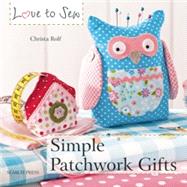 Love to Sew: Simple Patchwork Gifts by Rolf, Christa, 9781782210603