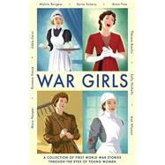 War Girls A Collection of First World War Stories Through the Eyes of Young Women by Geras, Adle; Breslin, Theresa; Fine, Anne; Whyman, Matt; Nicholls, Sally; Hooper, Mary; Burgess, Melvin; Doherty, Berlie; House, Rowena, 9781783440603