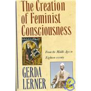 The Creation of Feminist Consciousness From the Middle Ages to Eighteen-seventy by Lerner, Gerda, 9780195090604