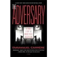 The Adversary A True Story of Monstrous Deception by Carrre, Emmanuel; Coverdale, Linda, 9780312420604