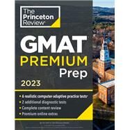 Princeton Review GMAT Premium Prep, 2023 6 Computer-Adaptive Practice Tests + Review & Techniques + Online Tools by The Princeton Review, 9780593450604