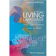 Living Language: An Introduction to Linguistic Anthropology by Ahearn, Laura M., 9781119060604
