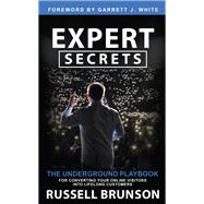 Expert Secrets The Underground Playbook for Converting Your Online Visitors into Lifelong Custo mers by Brunson, Russell, 9781401970604