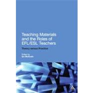 Teaching Materials and the Roles of EFL/ESL Teachers Practice and Theory by McGrath, Ian, 9781441190604