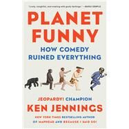 Planet Funny How Comedy Ruined Everything by Jennings, Ken, 9781501100604