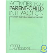 Activities for Parent-Child Interaction: High/Scope Educational Research Foundation by , 9781573790604