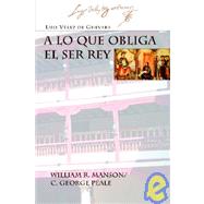 A Lo Que Obliga El Ser Rey by De Guevara, Luis Velez; Manson, William R., 9781588710604