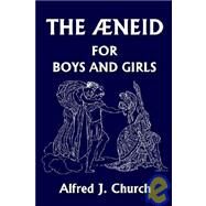 Aeneid for Boys and Girls (Yesterday's Classics) by Church, Alfred John, 9781599150604