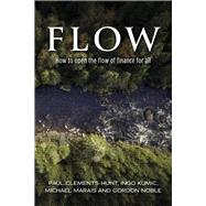 Flow How to open the flow of finance for all by Noble, Gordon; Clement-Hunt, Paul; Kumic, Ingo; Marais, Michael, 9781667840604