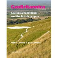 GeoBritannica Geological landscapes and the British peoples by Leeder, Mike; Lawlor, Joy, 9781780460604