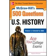 McGraw-Hill's 500 U.S. History Questions, Volume 1: Colonial to 1865: Ace Your College Exams by Muntone, Stephanie, 9780071780605