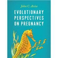 Evolutionary Perspectives on Pregnancy by Avise, John C.; Nicholson, Trudy, 9780231160605