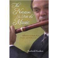 The Notation Is Not the Music by Kuijken, Barthold, 9780253010605