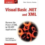 Visual Basic .NET and XML : Harness the Power of XML in VB .NET Applications by Stephens, Rod; Hochgurtel, Brian, 9780471120605