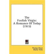 Foolish Virgin : A Romance of Today (1915) by Dixon, Thomas; Tittle, Walter, 9780548990605