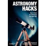 Astronomy Hacks by Thompson, Robert Bruce, 9780596100605