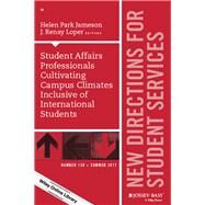 Student Affairs Professionals Cultivating Campus Climates Inclusive of International Students New Directions for Student Services, Number 158 by Jameson, Helen Park; Loper, J. Renay, 9781119430605