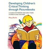 Developing Children's Critical Thinking through Picturebooks by Mary Roche, 9781315760605