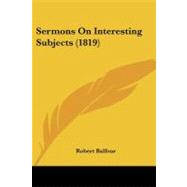 Sermons on Interesting Subjects by Balfour, Robert, 9781437080605