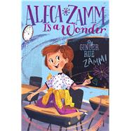 Aleca Zamm Is a Wonder by Rue, Ginger, 9781481470605