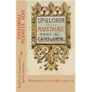 La gloria de los austrias / The glory of the Habsburgs by De Campoamor, Ramon; Mestres, Apeles; Garcia, Jose Antonio Alias, 9781511540605