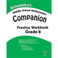 Britannica's Middle School Mathematics Companion Practice Workbook, Grade 8 by Encyclopedia Britannica, 9781608350605