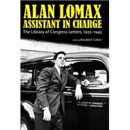 Alan Lomax, Assistant in Charge by Cohen, Ronald D.; Lomax, Alan, 9781628460605