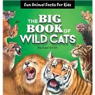 The Big Book of Wild Cats by Smith, Rachael; Stoilov, Boris, 9781646110605