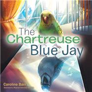 The Chartreuse Blue Jay by Barr, Caroline; Honasan, Jraphael Edmundo, 9781973670605