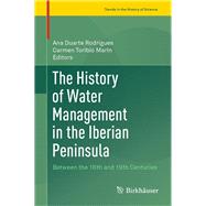 The History of Water Management in the Iberian Peninsula by Rodrigues, Ana Duarte; Toribio, Carmen, 9783030340605