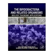 The Bifidobacteria and Related Organisms by Mattarelli, Paola; Biavati, Bruno; Holzapfel, Wilhelm H.; Wood, Brian J. B., 9780128050606