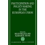 Participation and Policy-Making in the European Union by Wallace, Helen; Young, Alasdair R., 9780198280606