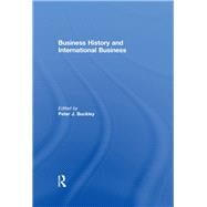Business History and International Business by Buckley; Peter J., 9780415600606