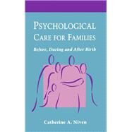 Psychological Care for Families: Before, During and After Birth : A Research-Based Guide for Midwives, Health Visitors, Nurses and Other Health Care by Niven, Catherine A.; Cronk, Mary (CON), 9780750600606