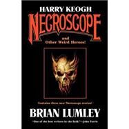 Harry Keogh: Necroscope and Other Weird Heroes! by Lumley, Brian, 9780765310606