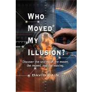Who Moved My Illusion? by Cain, David, 9781441480606