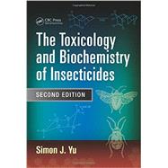 The Toxicology and Biochemistry of Insecticides, Second Edition by Yu; Simon J., 9781482210606