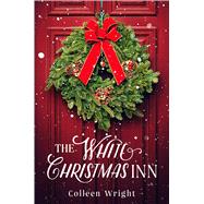 The White Christmas Inn A Novel by Wright, Colleen, 9781501180606