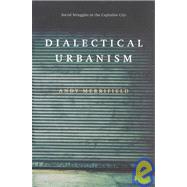 Dialectical urbanism by Merrifield, Andy, 9781583670606